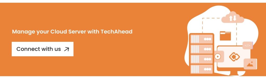 Manage your Cloud Server with TechAhead - Connect with us