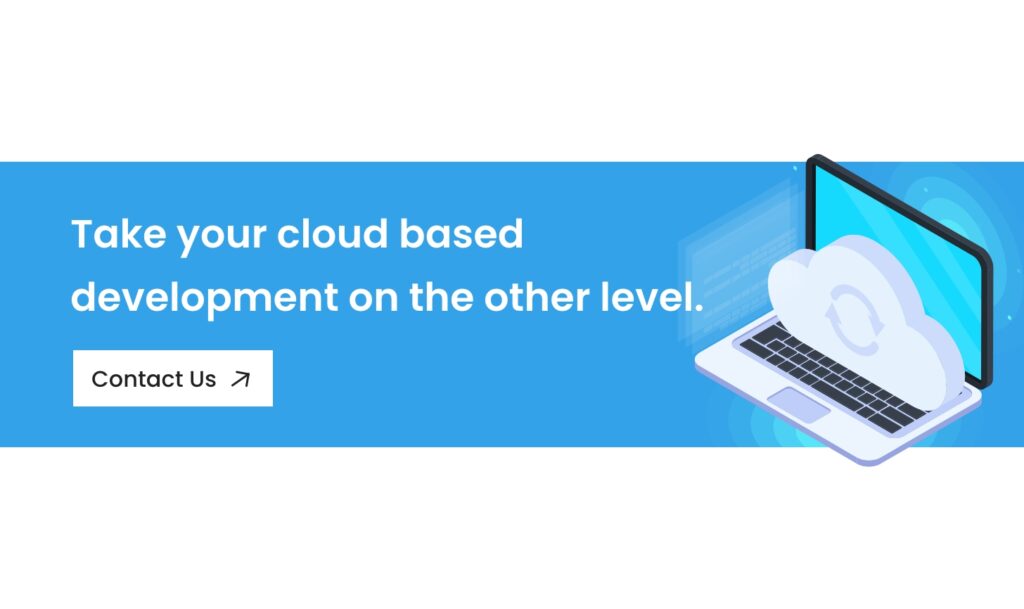 Take your cloud-based development to the other level - Contact us