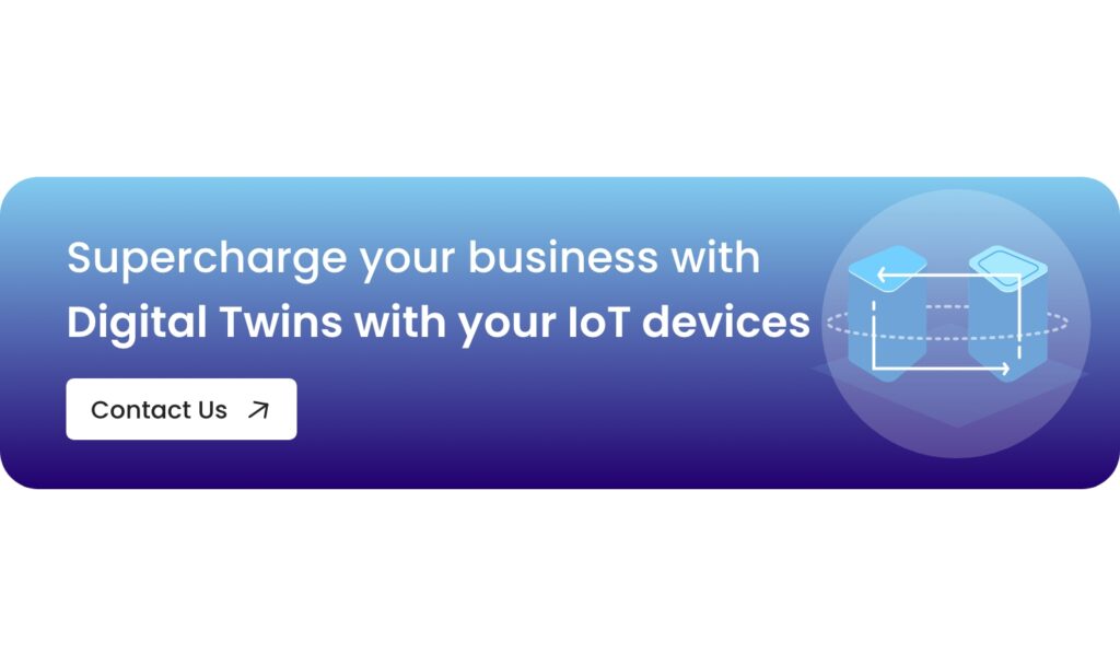 Supercharge your business with Digital Twins with your IoT devices - Contact us