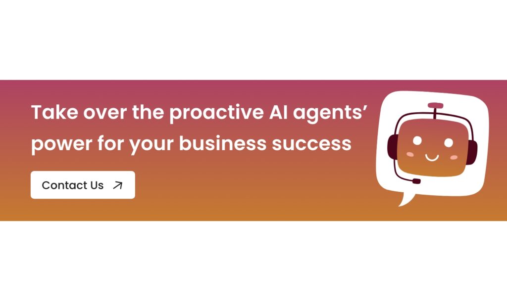 Take over the proactive AI agents' power for your business success - Schedule a call