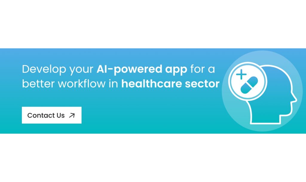 Develop your AI-powered app for a better workflow in healthcare sector - Book a demo