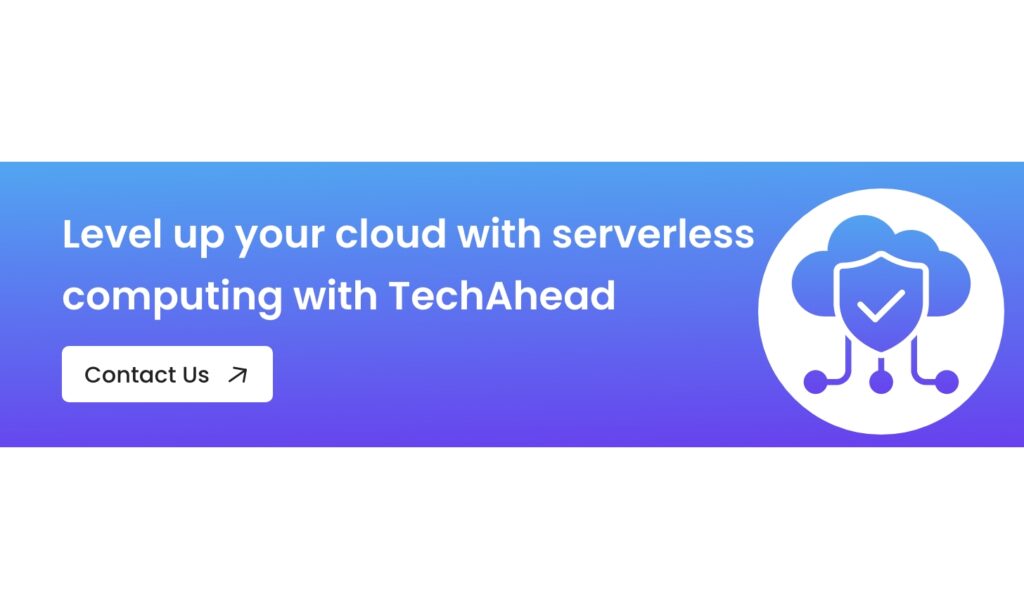 Level up your cloud with serverless computing with TechAhead - Schedule a call