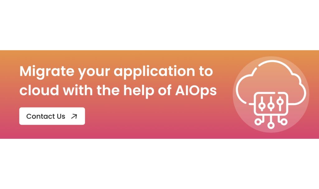 Migrate your application to cloud with the help of AIOps - Contact us