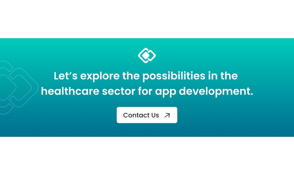 Let’s explore the possibilities in the healthcare sector for app development - Contact us
