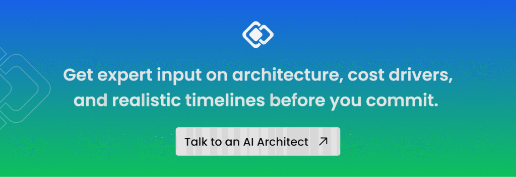 Get expert input on architecture, cost drivers, and realistic timelines before you commit.